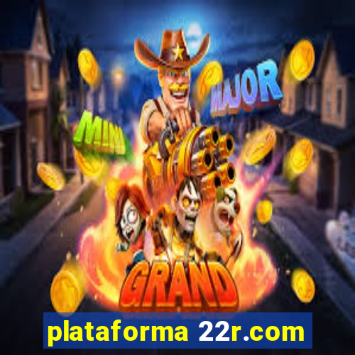 plataforma 22r.com